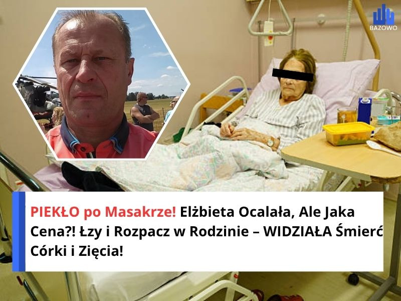 PIEKŁO po Masakrze! Elżbieta Ocalała, Ale Jaka Cena?! Łzy i Rozpacz w Rodzinie – WIDZIAŁA Śmierć Córki i Zięcia!